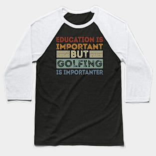 Funny Education Is Important But Golfing Is Importanter Baseball T-Shirt